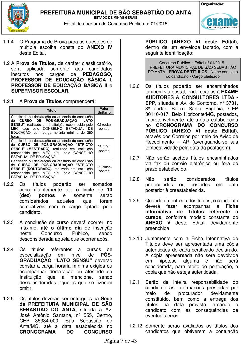 2 A Prova de Títulos, de caráter classificatório, será aplicada somente aos candidatos inscritos nos cargos de PEDAGOGO, PROFESSOR DE EDUCAÇÃO BÁSICA I, PROFESSOR DE EDUCAÇÃO BÁSICA II e SUPERVISOR