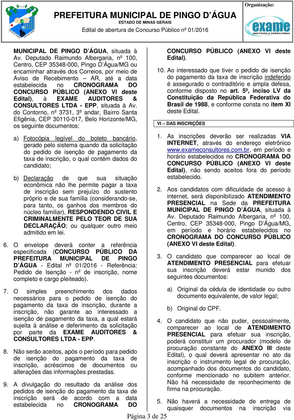 PÚBLICO (ANEXO VI deste Edital), à EXAME AUDITORES & CONSULTORES LTDA - EPP, situada à Av.