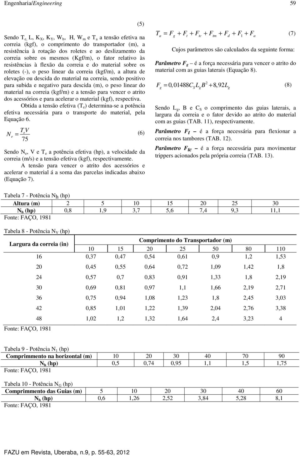 e negtivo pr descid (m), o peso liner do mteril n correi (kgf/m) e tensão pr vencer o trito dos cessórios e pr celerr o mteril (kgf), respectiv.