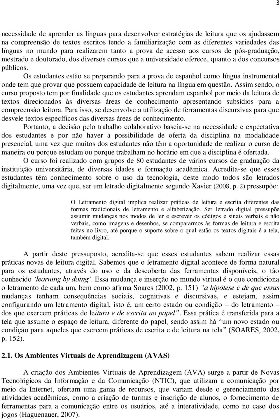 Os estudantes estão se preparando para a prova de espanhol como língua instrumental onde tem que provar que possuem capacidade de leitura na língua em questão.