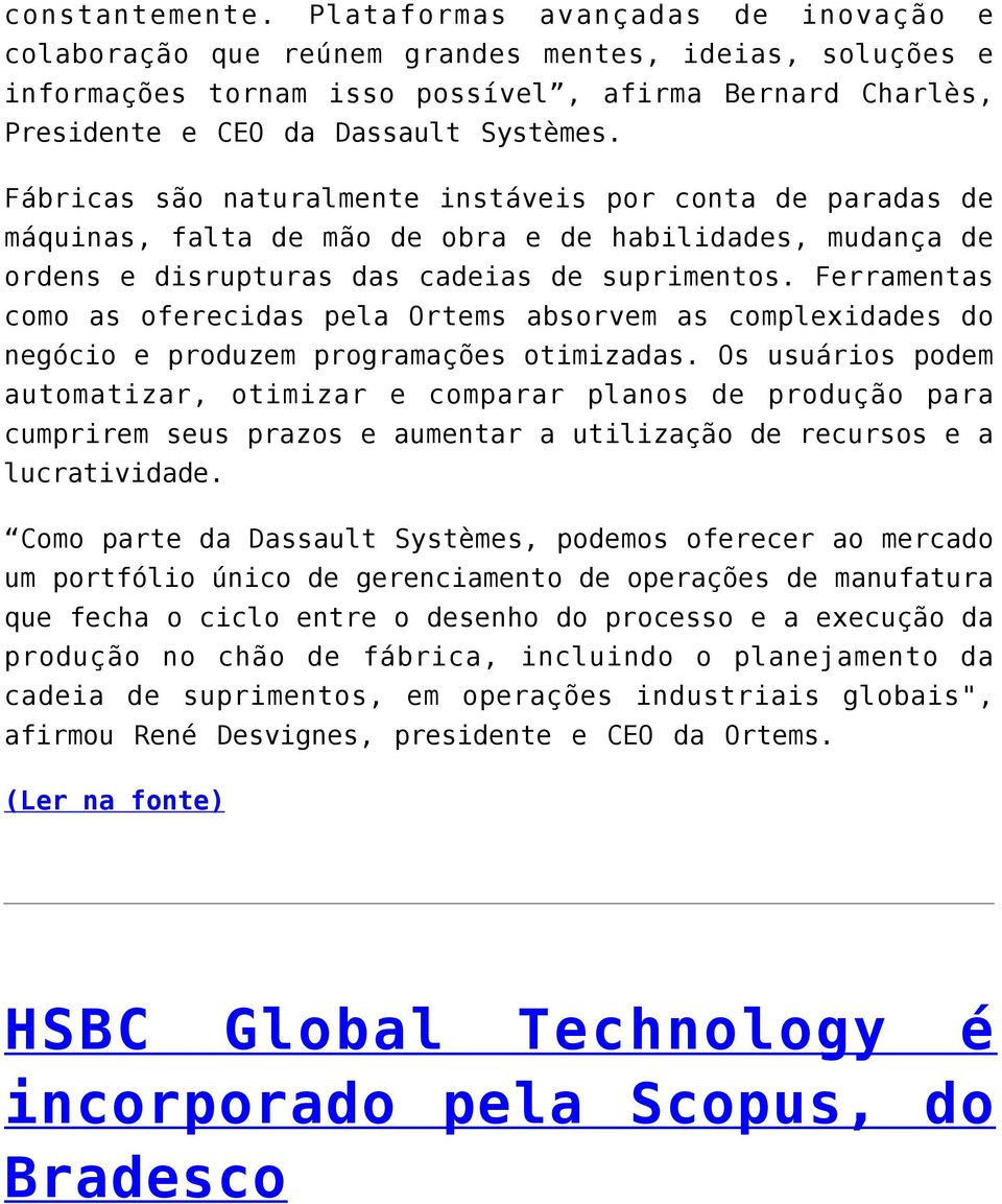 Fábricas são naturalmente instáveis por conta de paradas de máquinas, falta de mão de obra e de habilidades, mudança de ordens e disrupturas das cadeias de suprimentos.