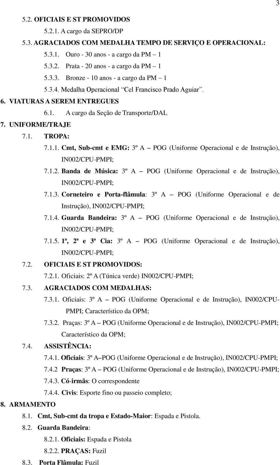 1.2. Banda de Música: 3º A POG (Uniforme Operacional e de Instrução), IN002/CPU-PMPI; 7.1.3. Corneteiro e Porta-flâmula: 3º A POG (Uniforme Operacional e de Instrução), IN002/CPU-PMPI; 7.1.4.