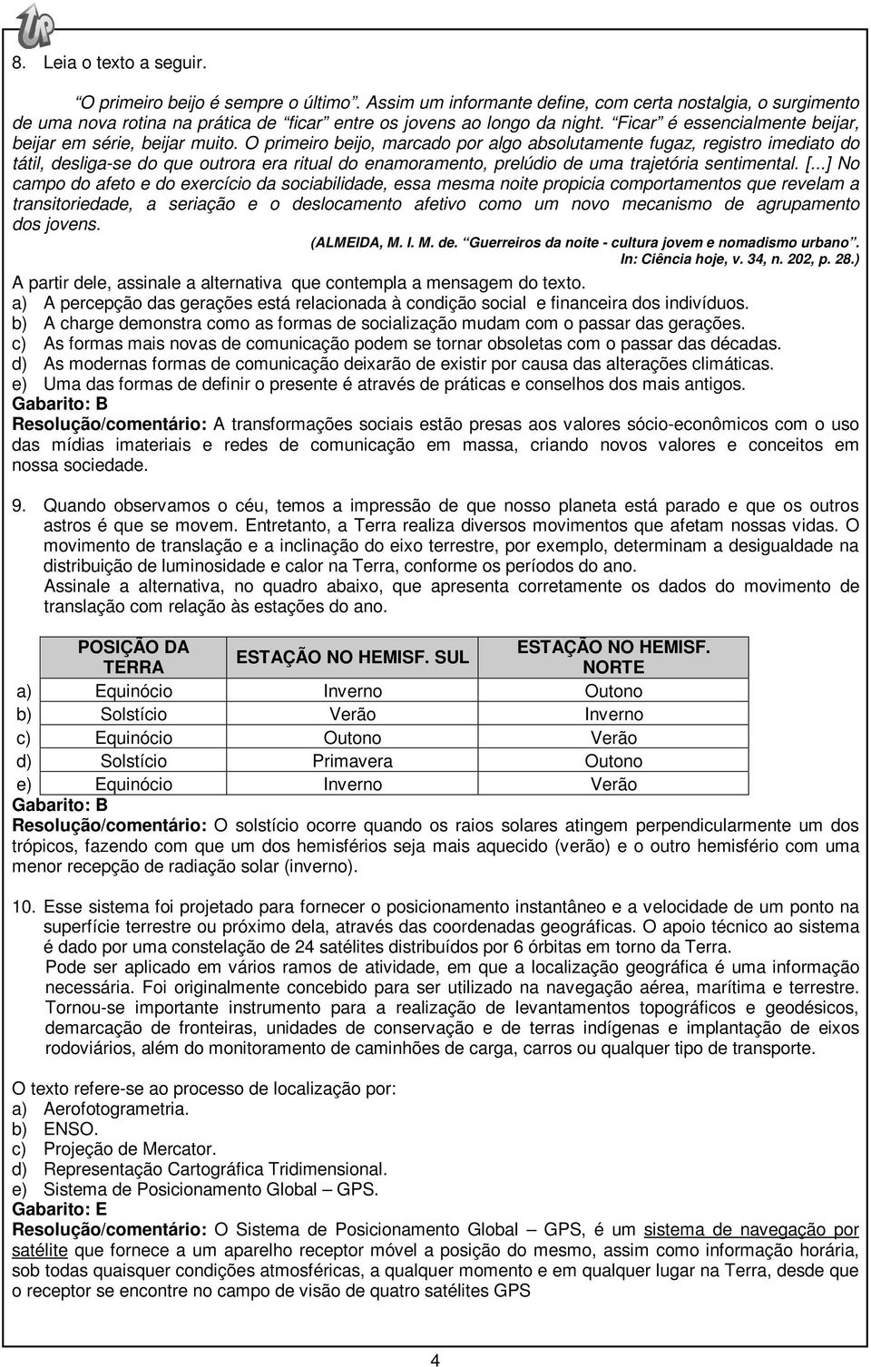 O primeiro beijo, marcado por algo absolutamente fugaz, registro imediato do tátil, desliga-se do que outrora era ritual do enamoramento, prelúdio de uma trajetória sentimental. [.