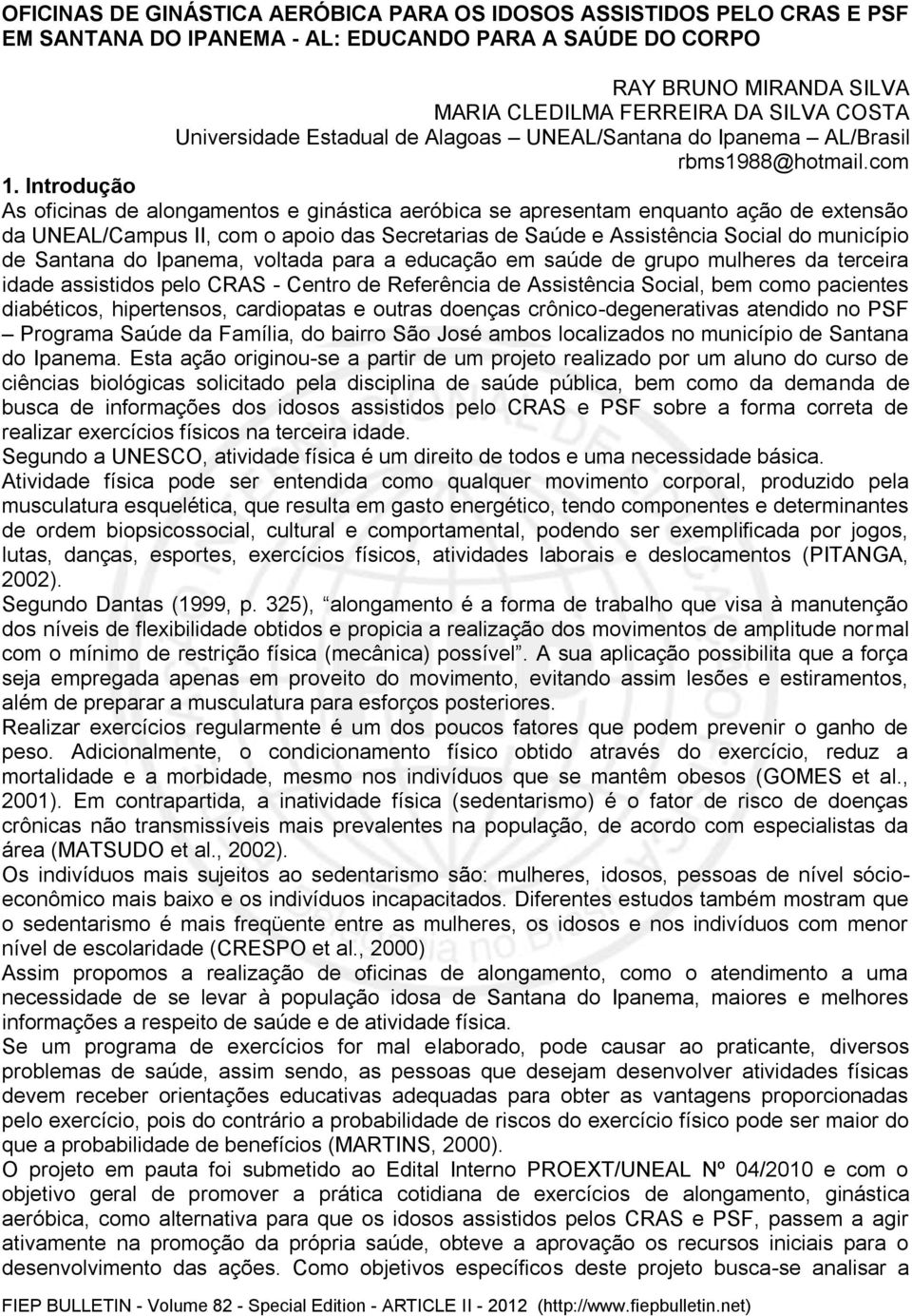 Introdução As oficinas de alongamentos e ginástica aeróbica se apresentam enquanto ação de extensão da UNEAL/Campus II, com o apoio das Secretarias de Saúde e Assistência Social do município de