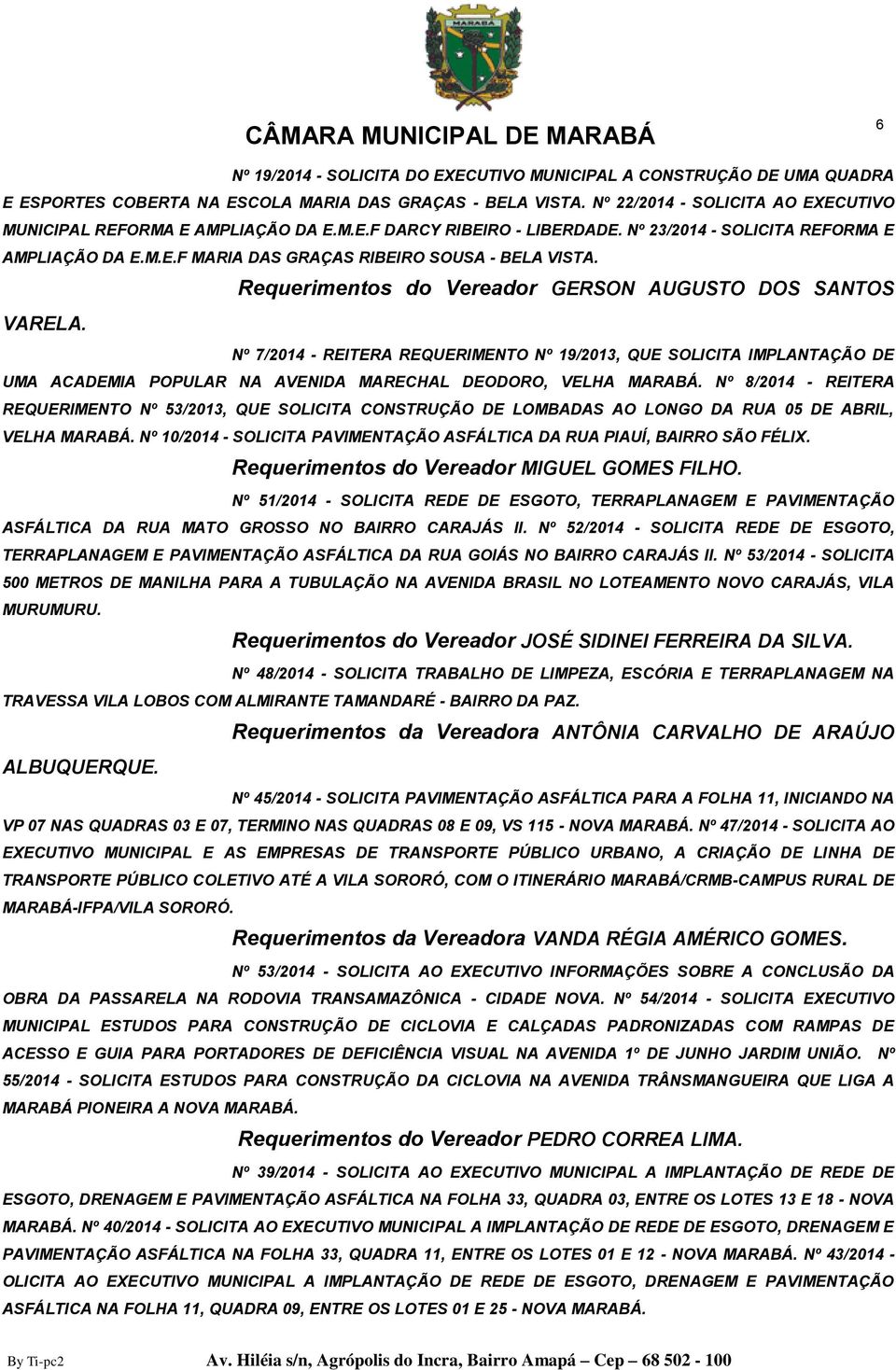 Requerimentos do Vereador GERSON AUGUSTO DOS SANTOS VARELA. Nº 7/2014 - REITERA REQUERIMENTO Nº 19/2013, QUE SOLICITA IMPLANTAÇÃO DE UMA ACADEMIA POPULAR NA AVENIDA MARECHAL DEODORO, VELHA MARABÁ.