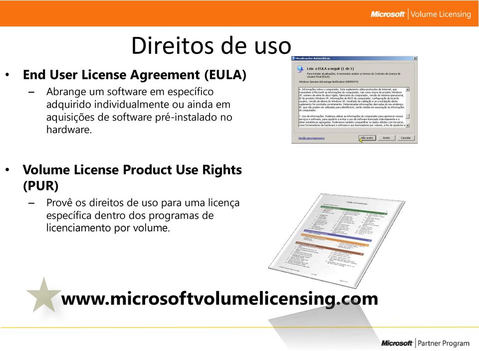 Volume License Product Use Rights (PUR) Provê os direitos de uso para uma licença