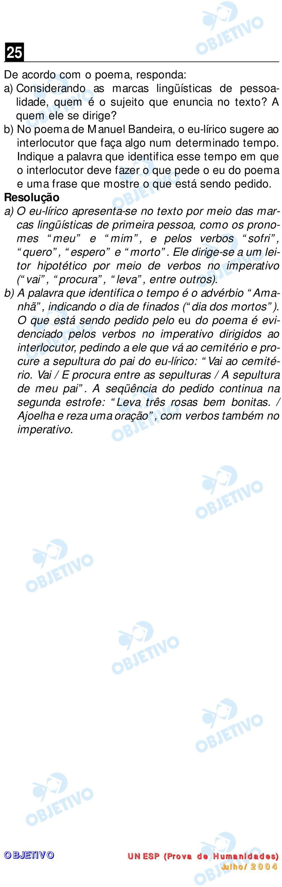 Indique a palavra que identifica esse tempo em que o interlocutor deve fazer o que pede o eu do poema e uma frase que mostre o que está sendo pedido.