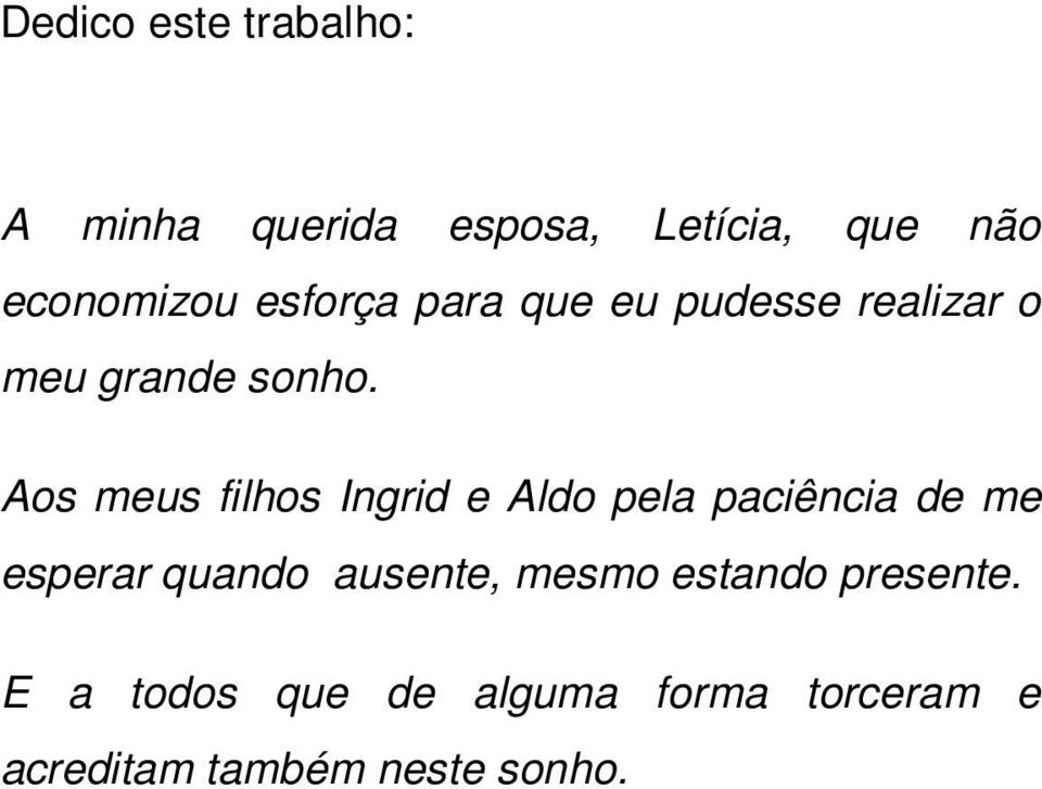 Aos meus filhos Ingrid e Aldo pela paciência de me esperar quando ausente,