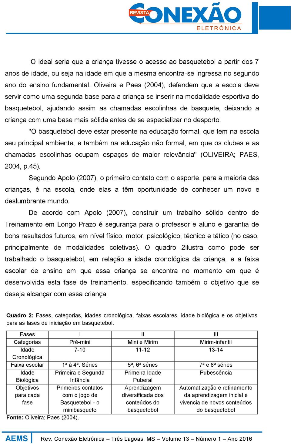 deixando a criança com uma base mais sólida antes de se especializar no desporto.