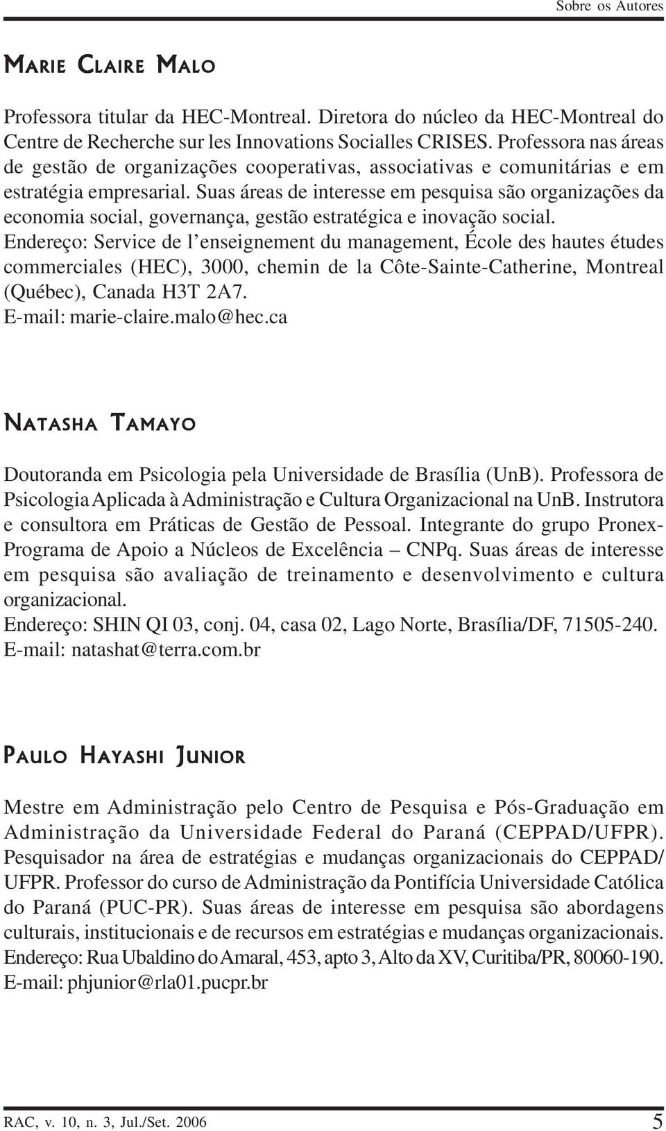 Suas áreas de interesse em pesquisa são organizações da economia social, governança, gestão estratégica e inovação social.