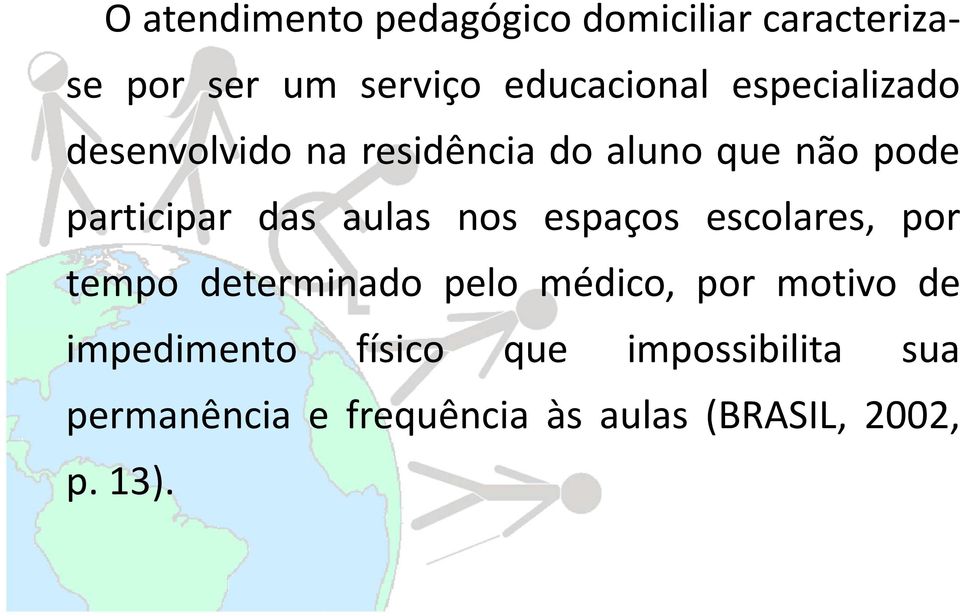 nos espaços escolares, por tempo determinado pelo médico, por motivo de impedimento