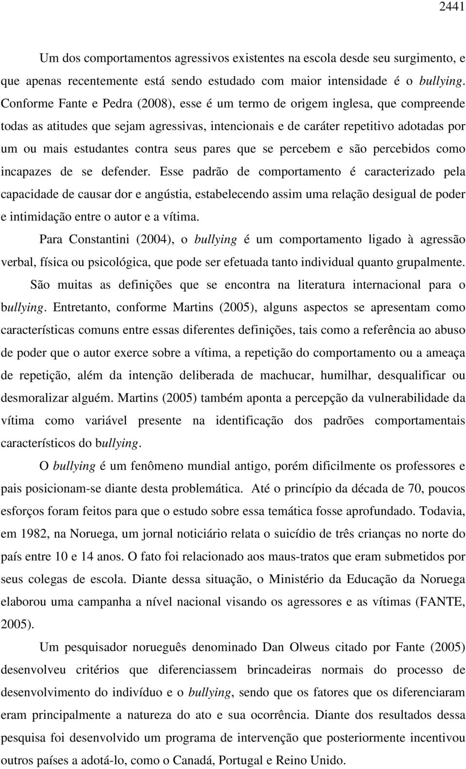 seus pares que se percebem e são percebidos como incapazes de se defender.