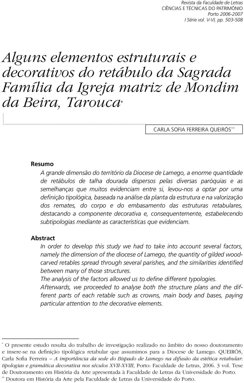 da Diocese de Lamego, a enorme quantidade de retábulos de talha dourada dispersos pelas diversas paróquias e as semelhanças que muitos evidenciam entre si, levou-nos a optar por uma definição