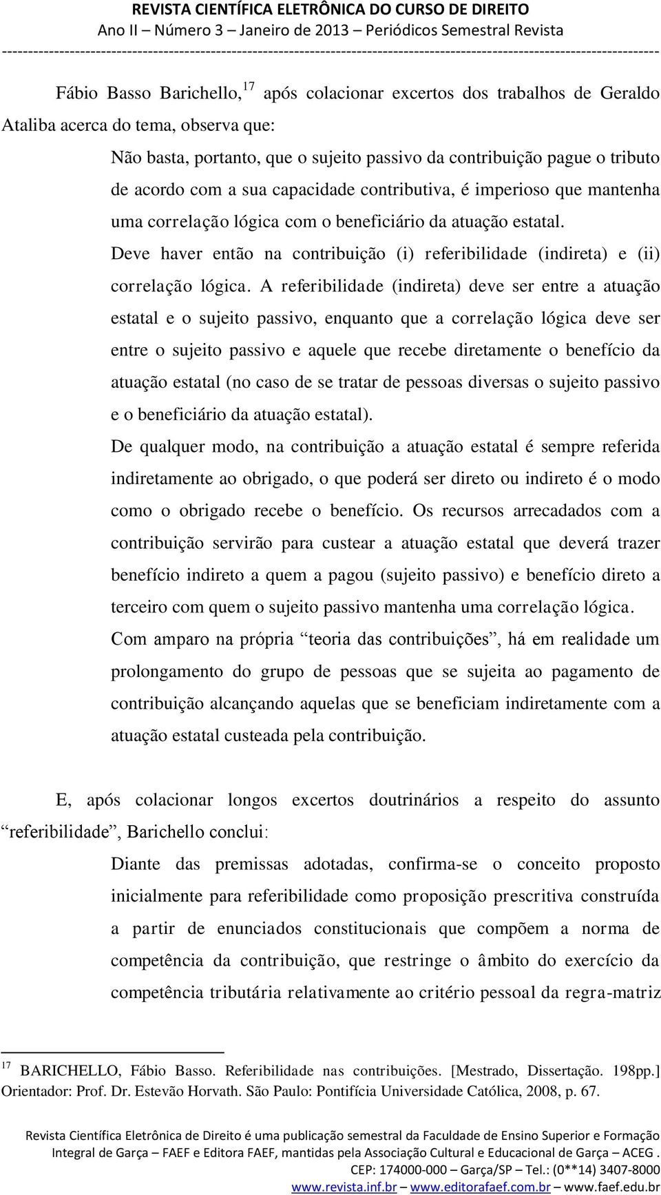 Deve haver então na contribuição (i) referibilidade (indireta) e (ii) correlação lógica.