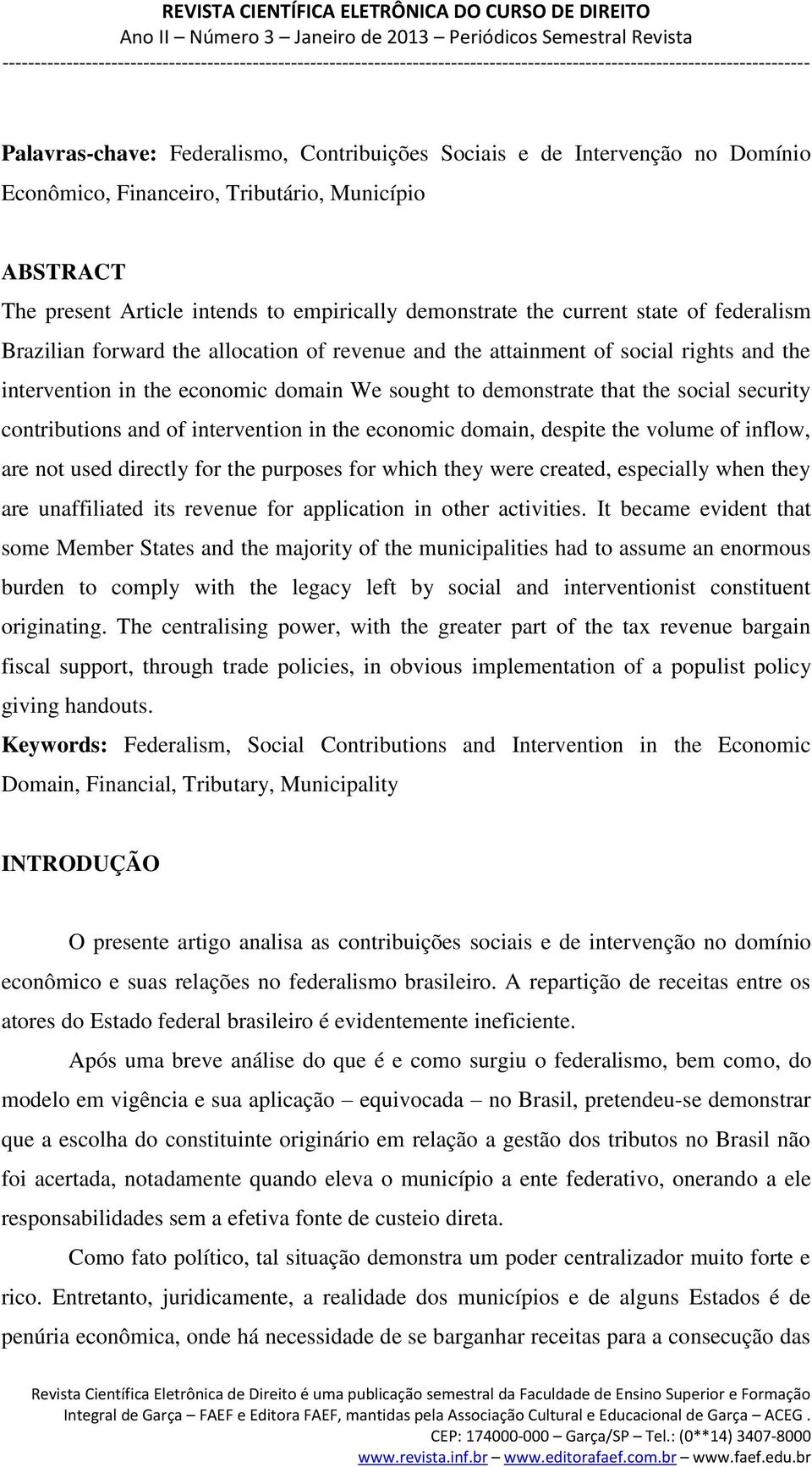 contributions and of intervention in the economic domain, despite the volume of inflow, are not used directly for the purposes for which they were created, especially when they are unaffiliated its