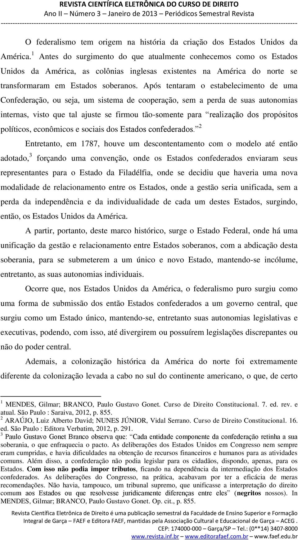 do norte se transformaram em Estados soberanos.