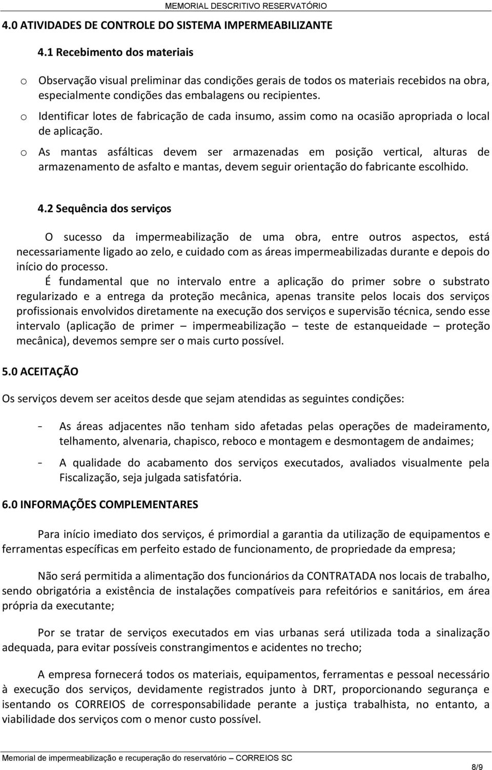 o Identificar lotes de fabricação de cada insumo, assim como na ocasião apropriada o local de aplicação.