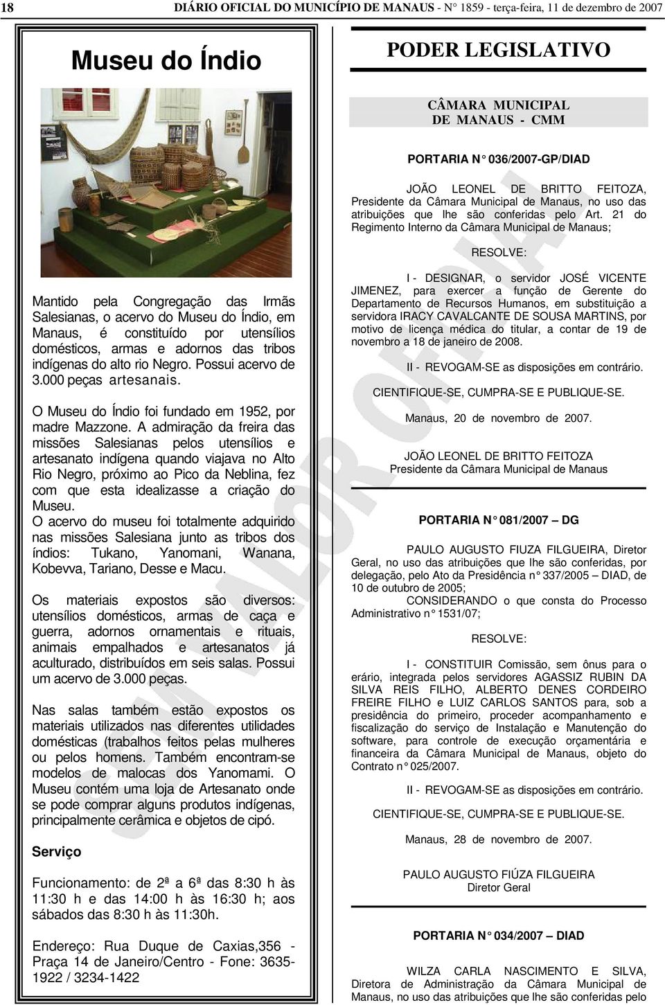 21 do Regimento Interno da Câmara Municipal de Manaus; Mantido pela Congregação das Irmãs Salesianas, o acervo do Museu do Índio, em Manaus, é constituído por utensílios domésticos, armas e adornos