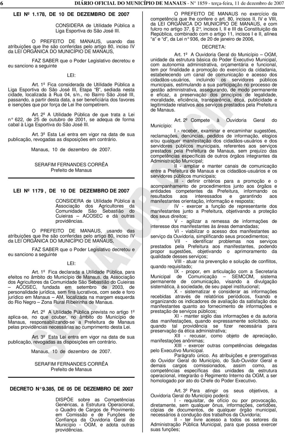 seguinte LEI: Art. 1º Fica considerada de Utilidade Pública a Liga Esportiva do São José III, Etapa B, sediada nesta cidade, localizada à Rua 04, s/n.