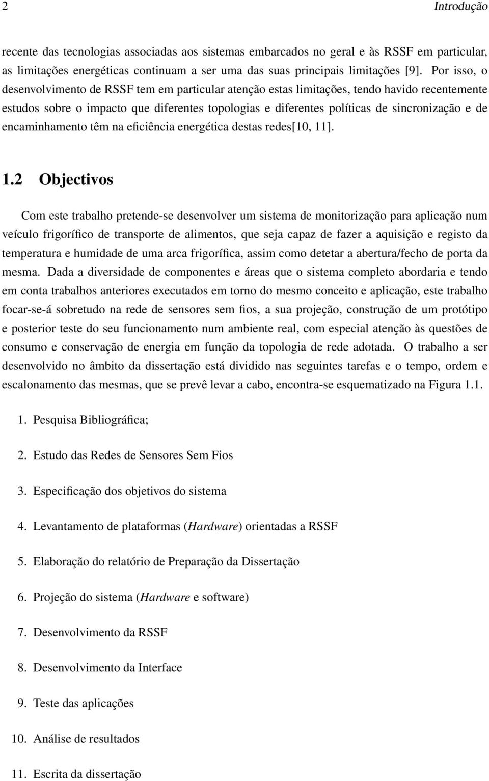 de encaminhamento têm na eficiência energética destas redes[10, 11