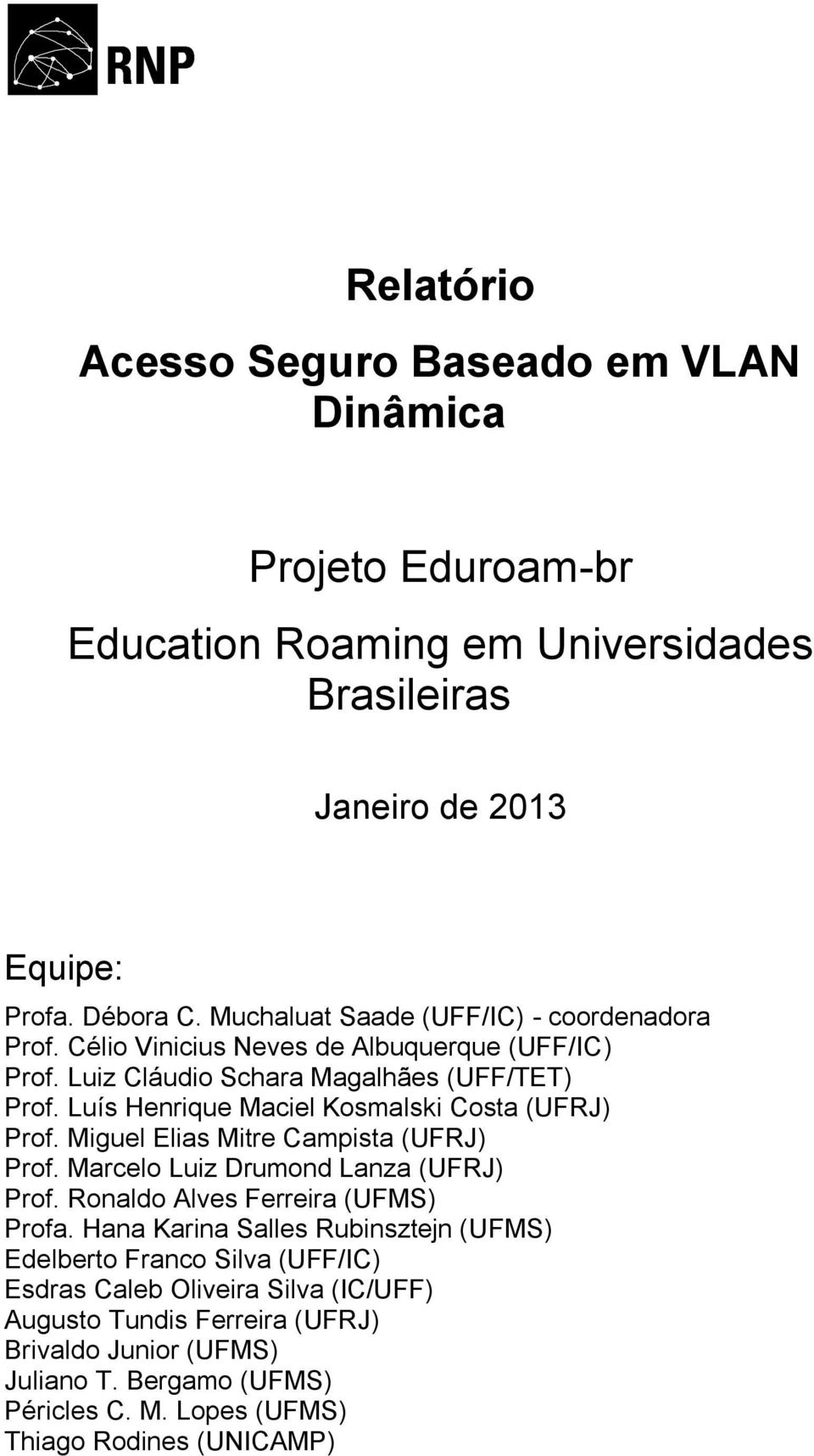 Luís Henrique Maciel Kosmalski Costa (UFRJ) Prof. Miguel Elias Mitre Campista (UFRJ) Prof. Marcelo Luiz Drumond Lanza (UFRJ) Prof. Ronaldo Alves Ferreira (UFMS) Profa.