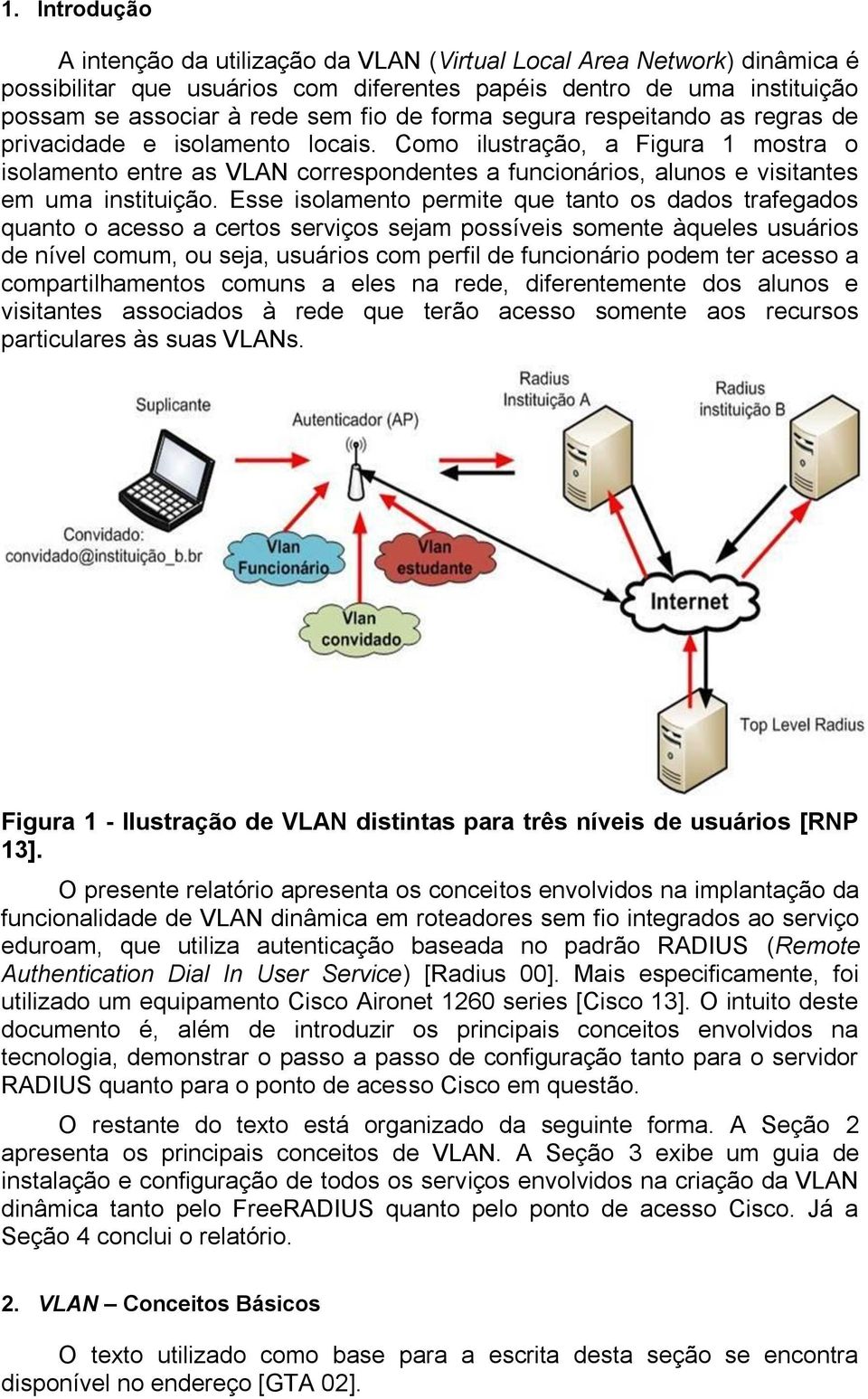 Como ilustração, a Figura mostra o isolamento entre as VLAN correspondentes a funcionários, alunos e visitantes em uma instituição.