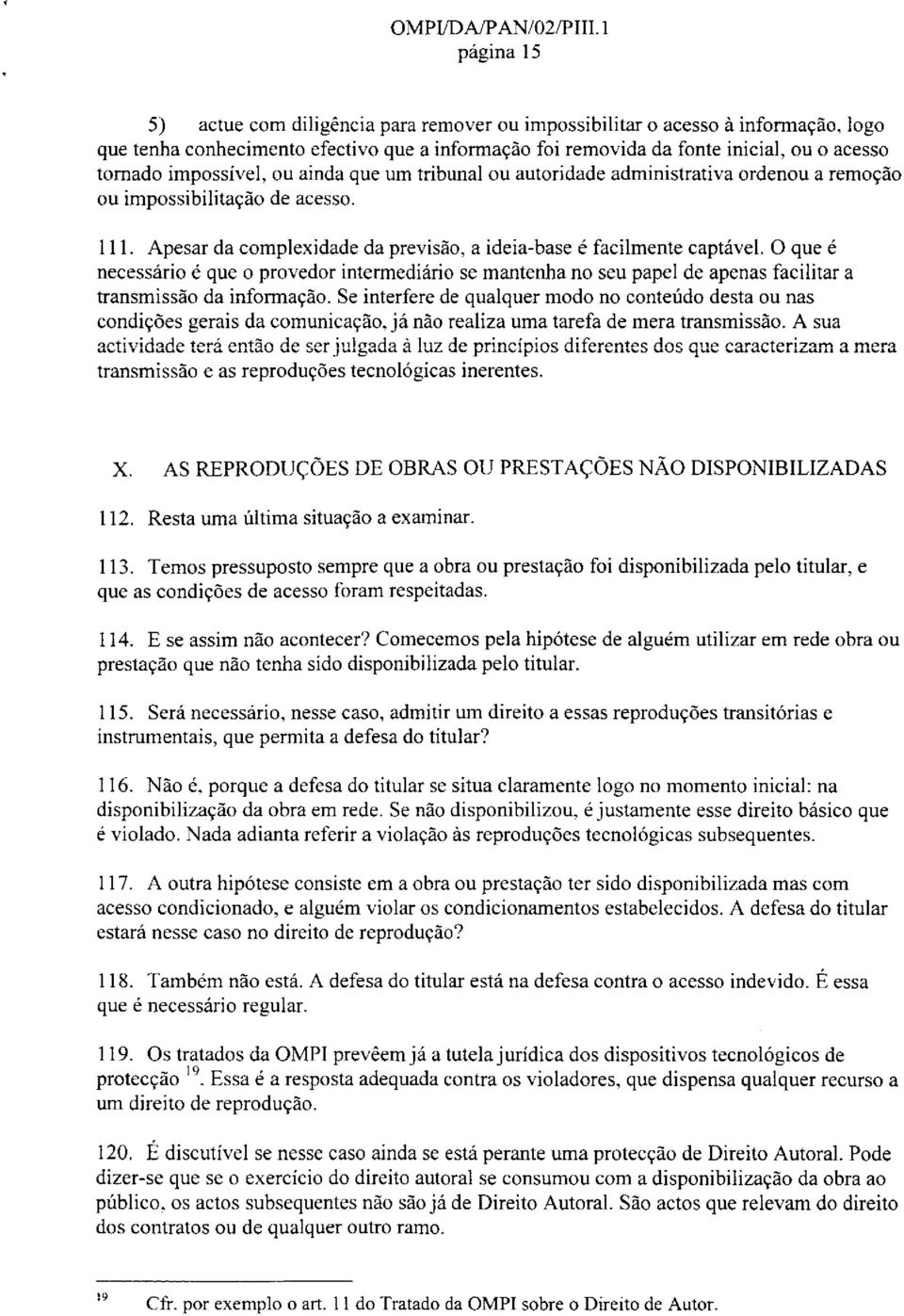 impossivel, ou ainda que urn tribunal ou autoridade administrativa ordenou a remocao ou irnpossibilitacao de acesso. III.