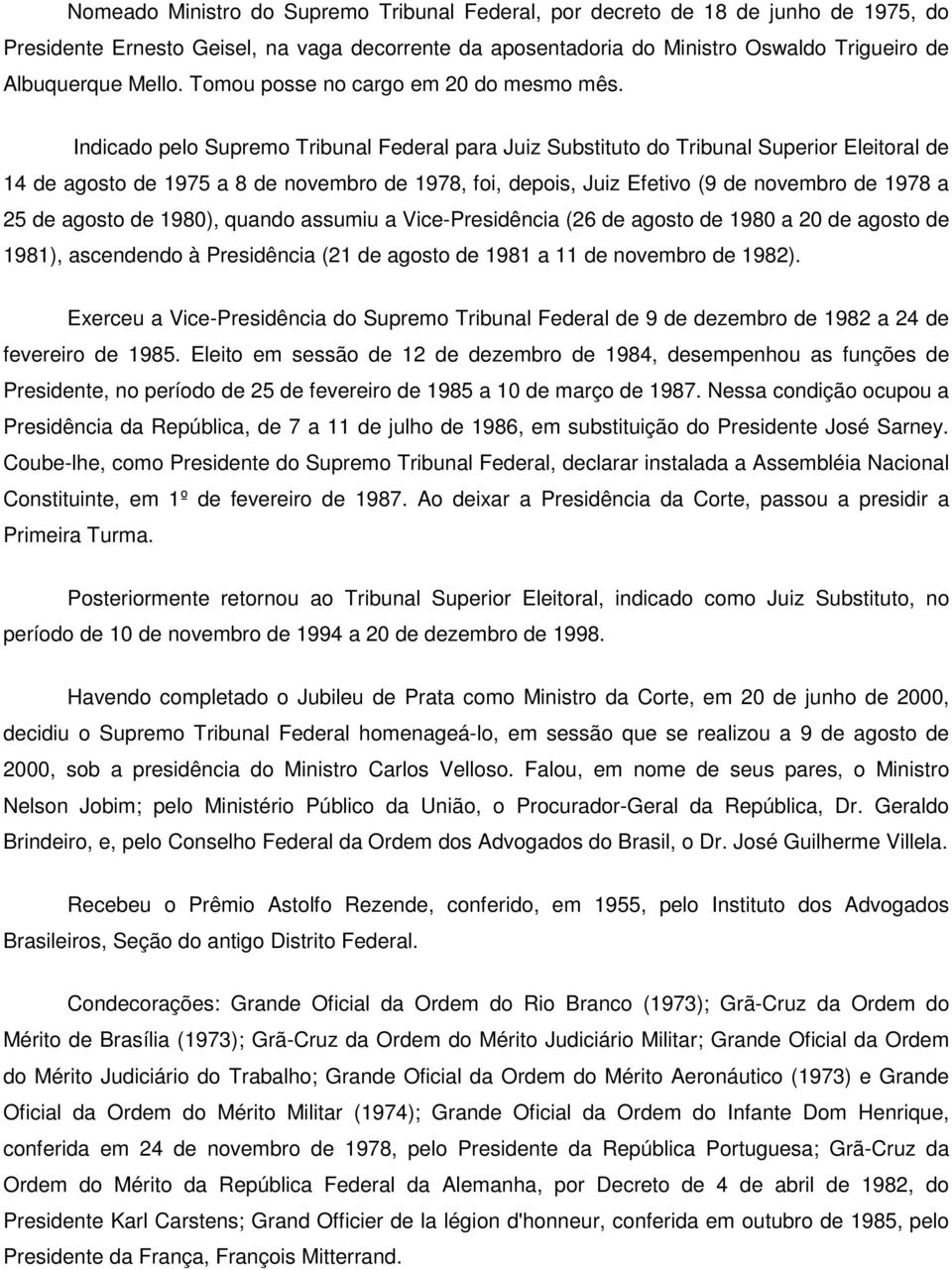 Indicado pelo Supremo Tribunal Federal para Juiz Substituto do Tribunal Superior Eleitoral de 14 de agosto de 1975 a 8 de novembro de 1978, foi, depois, Juiz Efetivo (9 de novembro de 1978 a 25 de