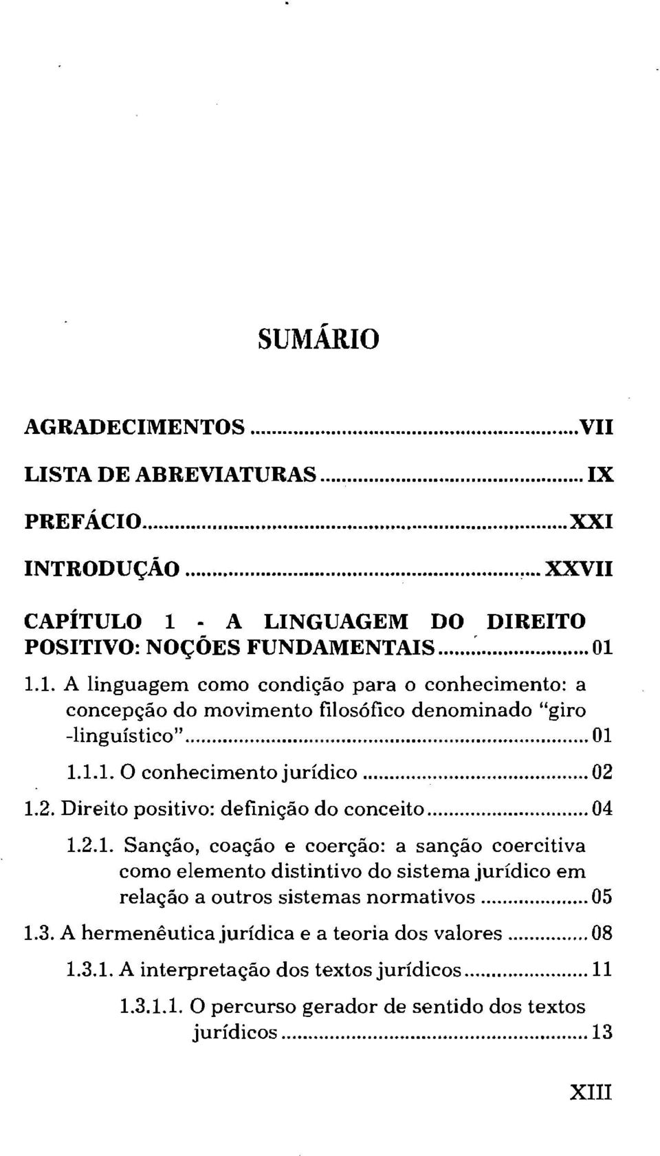 1.2. Direito positivo: definição do conceito... 04 1.2.1. Sanção, coação e coerção: a sanção coercitiva como elemento distintivo do sistema jurídico em relação a outros sistemas normativos.