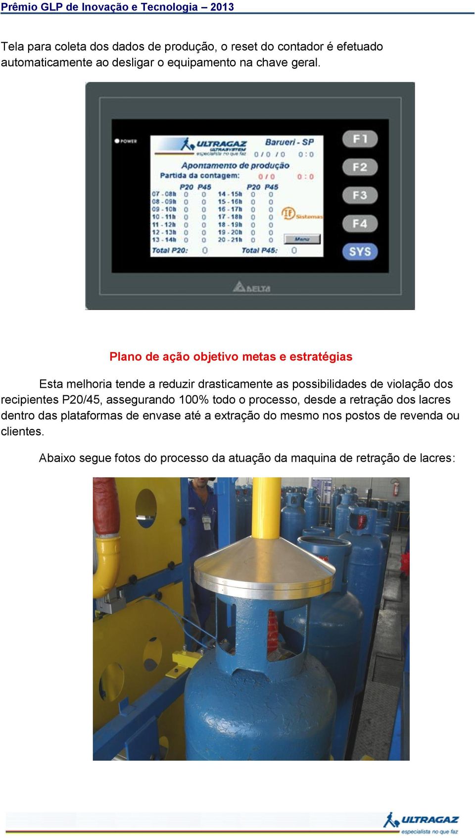 Plano de ação objetivo metas e estratégias Esta melhoria tende a reduzir drasticamente as possibilidades de violação dos