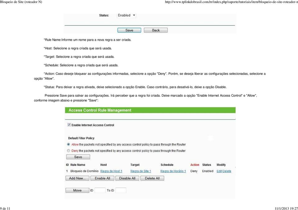 Porém, se deseja liberar as configurações selecionadas, selecione a opção "Allow". *Status: Para deixar a regra ativada, deixe selecionado a opção Enable.