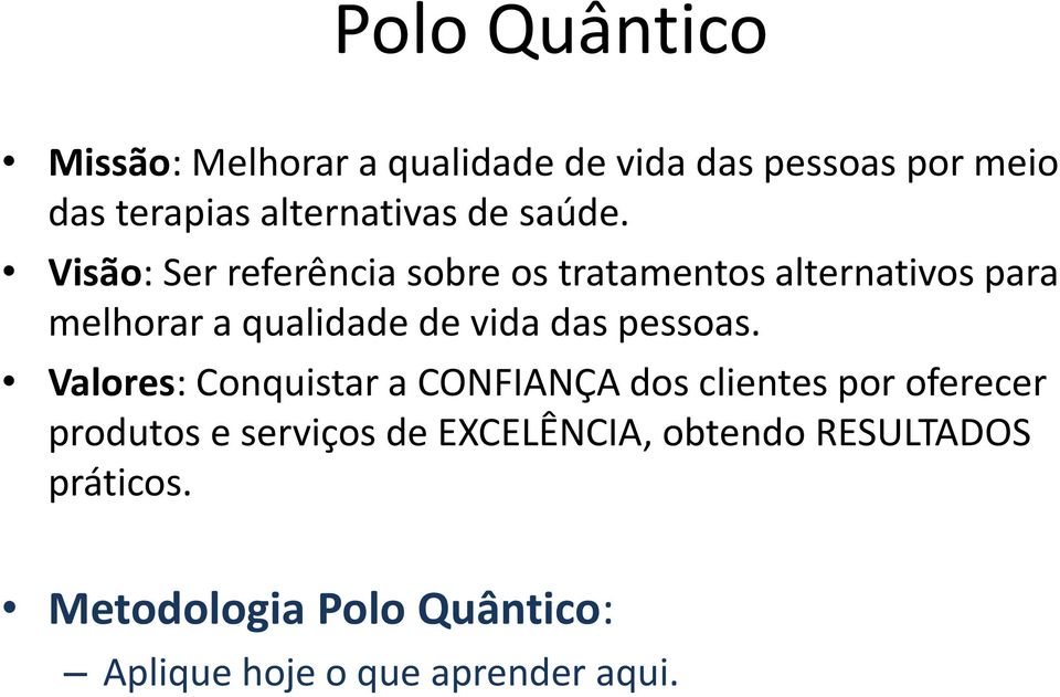 Visão: Ser referência sobre os tratamentos alternativos para melhorar a qualidade de vida das