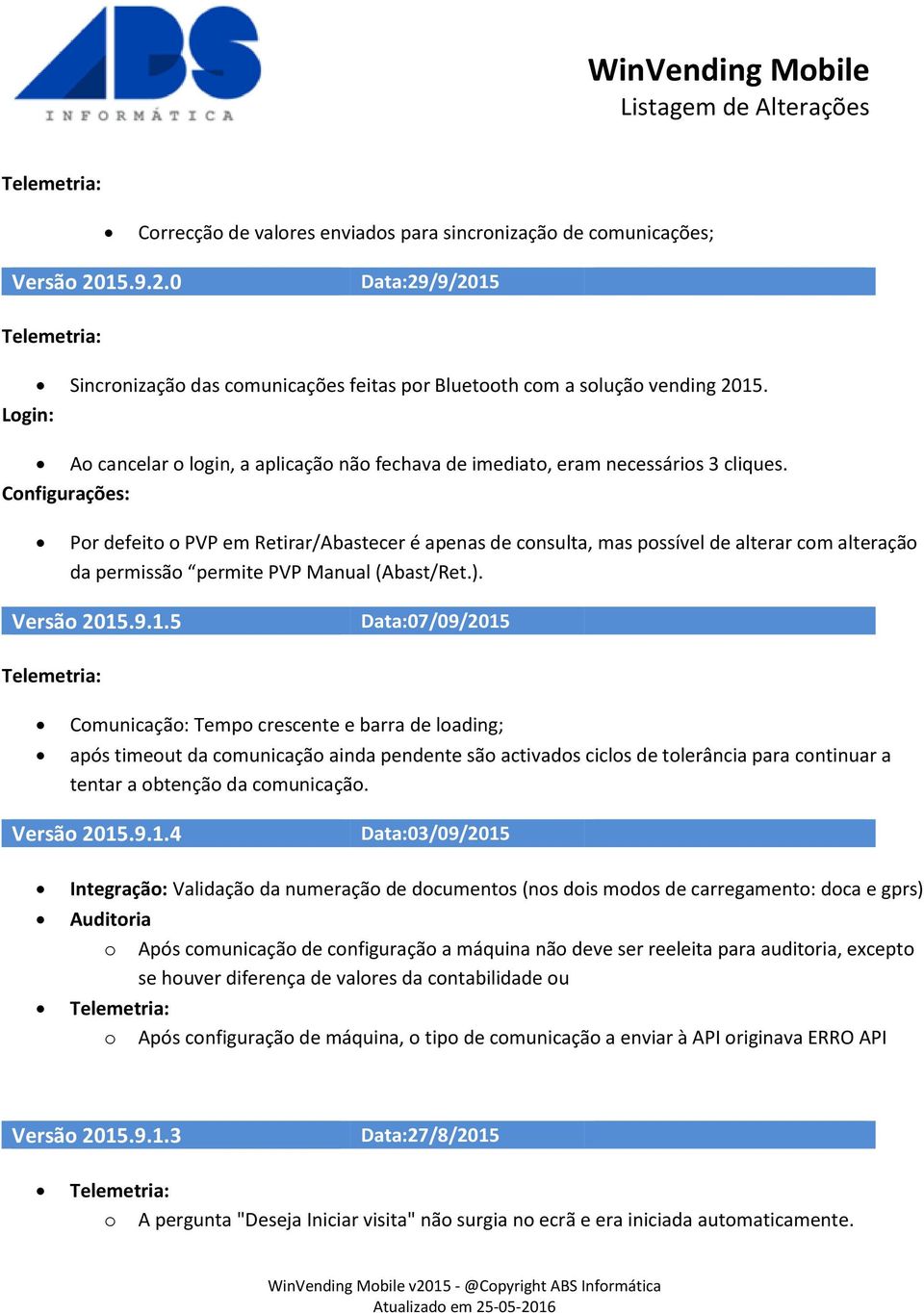 Configurações: Por defeito o PVP em Retirar/Abastecer é apenas de consulta, mas possível de alterar com alteração da permissão permite PVP Manual (Abast/Ret.). Versão 2015