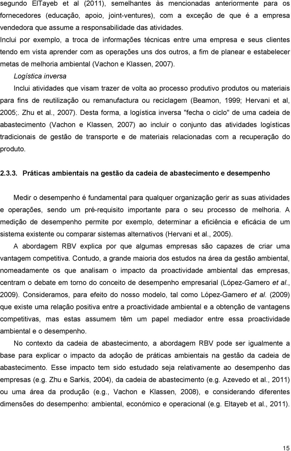 Inclui por exemplo, a troca de informações técnicas entre uma empresa e seus clientes tendo em vista aprender com as operações uns dos outros, a fim de planear e estabelecer metas de melhoria