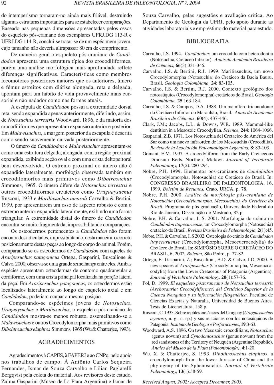 DG 114-R, conclui-se tratar-se de um espécimem jovem, cujo tamanho não deveria ultrapassar 80 cm de comprimento.