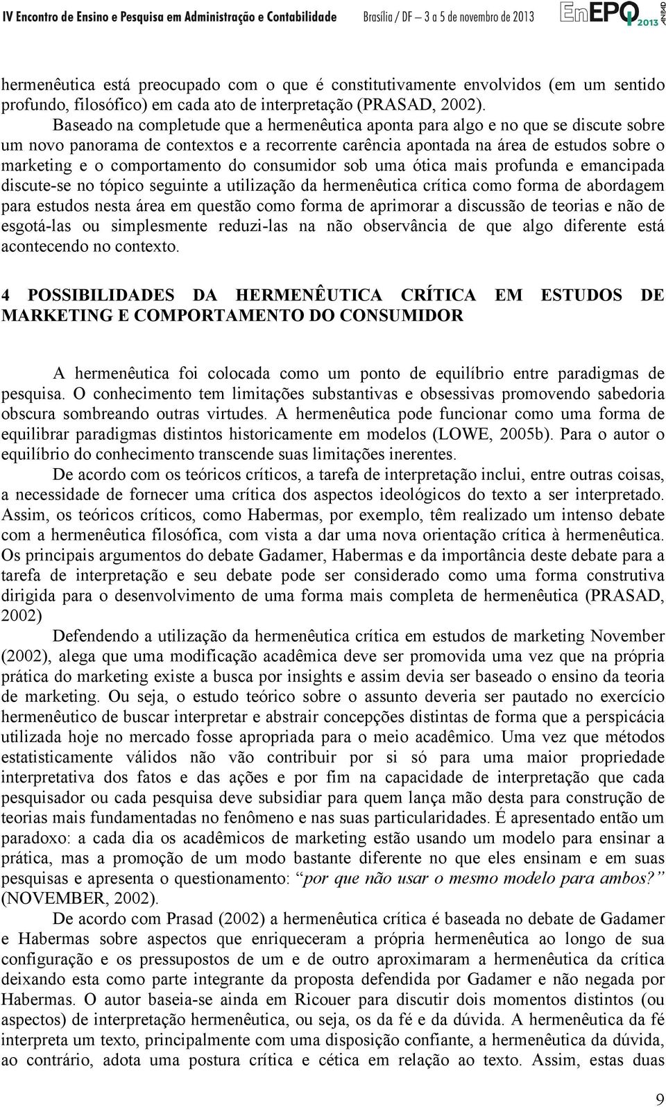 comportamento do consumidor sob uma ótica mais profunda e emancipada discute-se no tópico seguinte a utilização da hermenêutica crítica como forma de abordagem para estudos nesta área em questão como