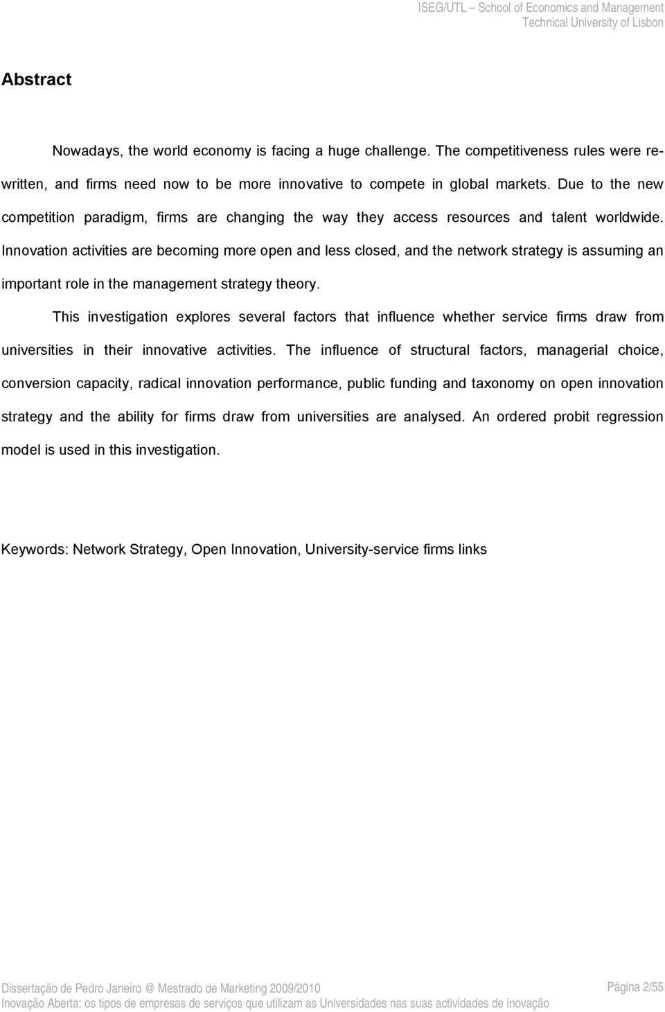 Innovation activities are becoming more open and less closed, and the network strategy is assuming an important role in the management strategy theory.