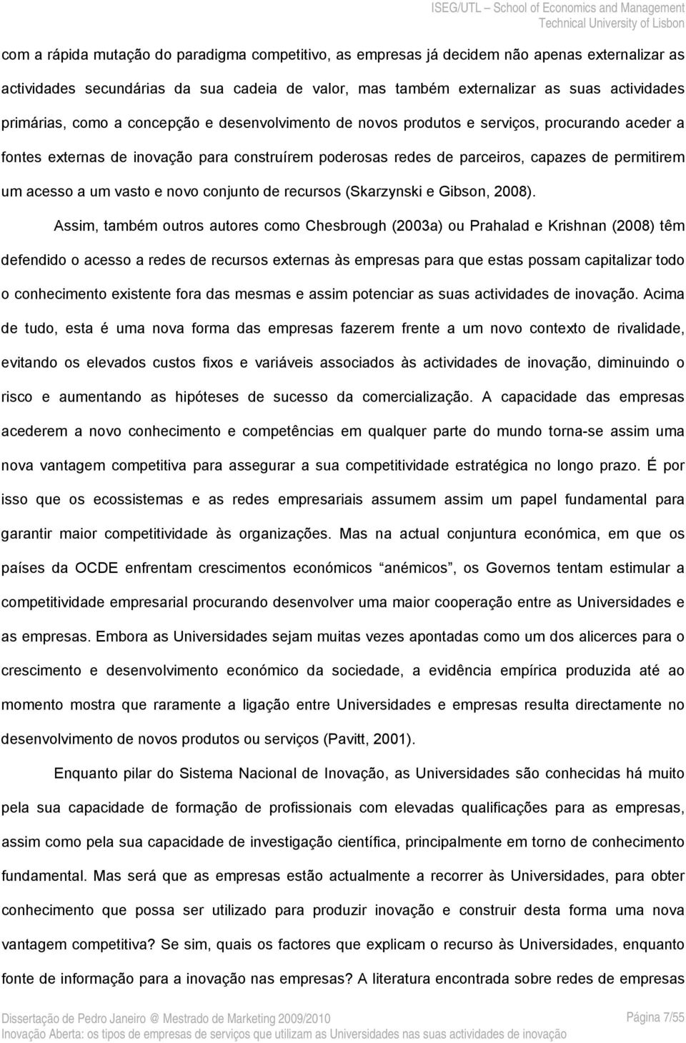 vasto e novo conjunto de recursos (Skarzynski e Gibson, 2008).