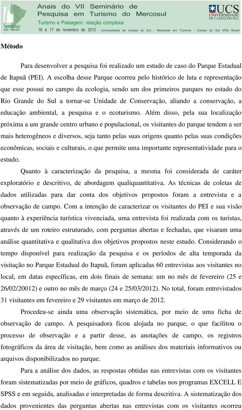 Conservação, aliando a conservação, a educação ambiental, a pesquisa e o ecoturismo.