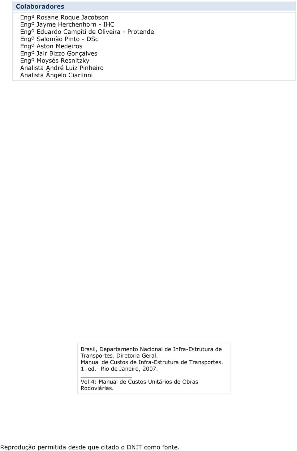 Departamento Nacional de Infra-Estrutura de Transportes. Diretoria Geral. Manual de Custos de Infra-Estrutura de Transportes. 1. ed.