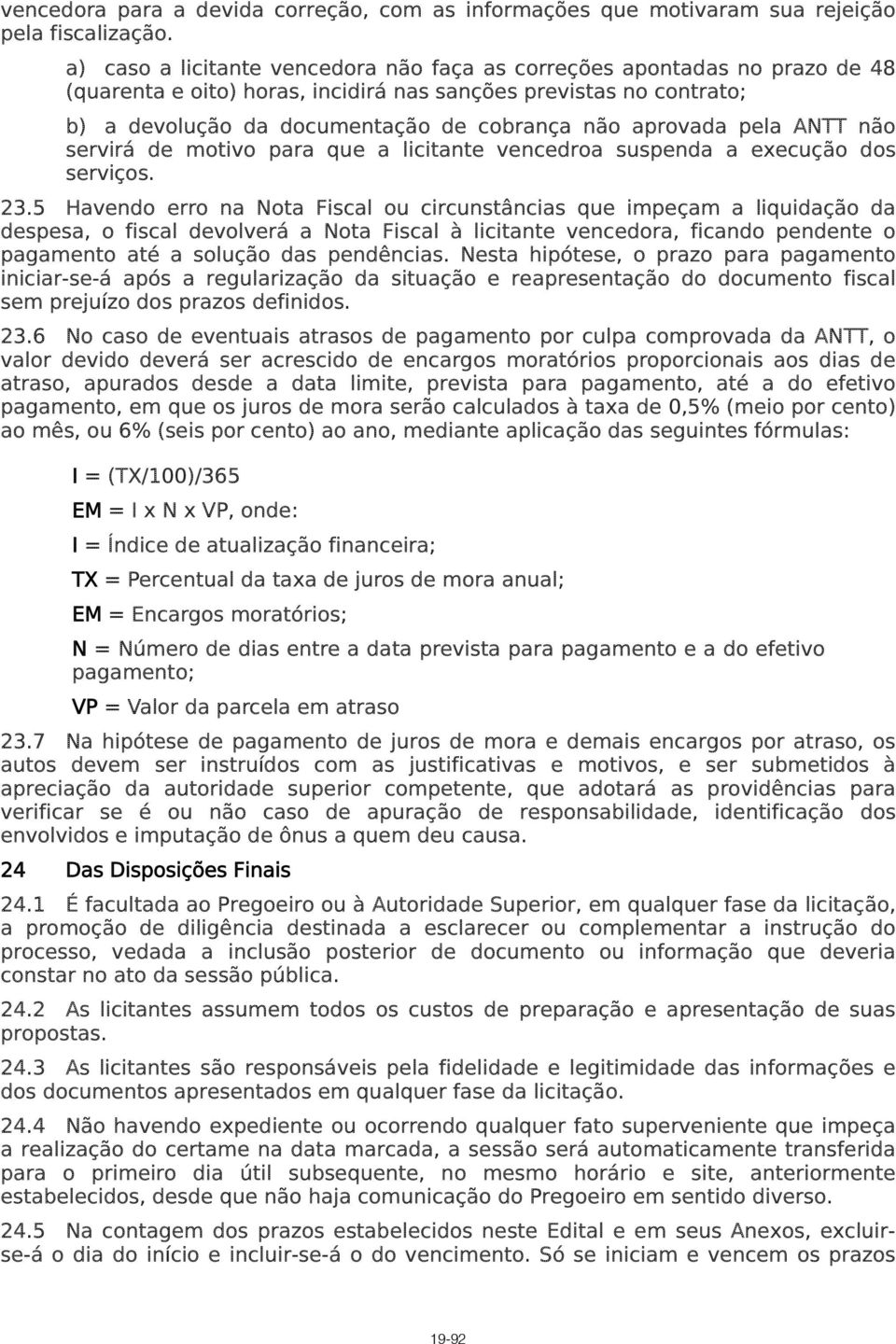 aprovada pela ANTT não servirá de motivo para que a licitante vencedroa suspenda a execução dos serviços. 23.