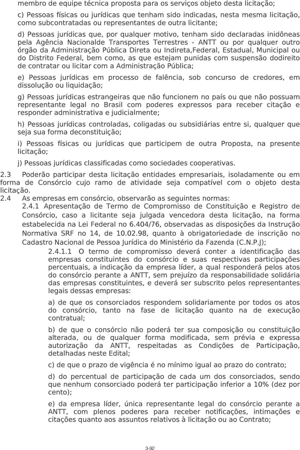 Pública Direta ou Indireta,Federal, Estadual, Municipal ou do Distrito Federal, bem como, as que estejam punidas com suspensão dodireito de contratar ou licitar com a Administração Pública; e)