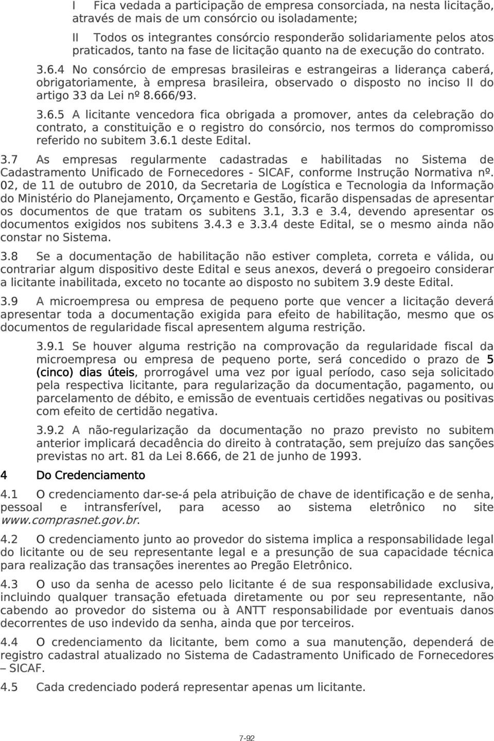 4 No consórcio de empresas brasileiras e estrangeiras a liderança caberá, obrigatoriamente, à empresa brasileira, observado o disposto no inciso II do artigo 33 da Lei nº 8.66