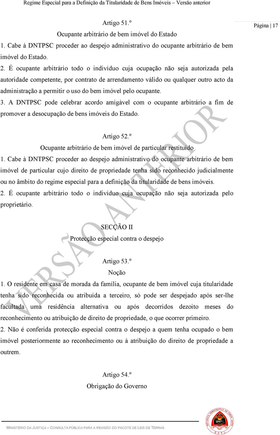 bem imóvel pelo ocupante. 3. A DNTPSC pode celebrar acordo amigável com o ocupante arbitrário a fim de promover a desocupação de bens imóveis do Estado. Página 17 Artigo 52.