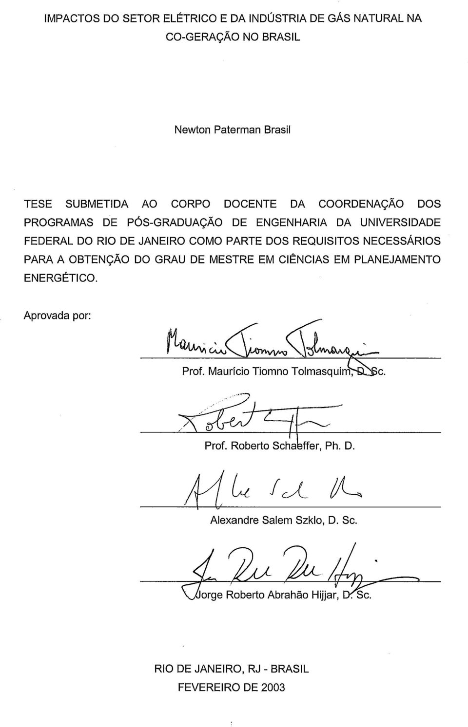 REQUISITOS NECESSÁRIOS PARA A OBTENÇÃO DO GRAU DE MESTRE EM CIÊNCIAS EM PLANEJAMENTO ENERGÉTICO. Aprovada por: Prof.