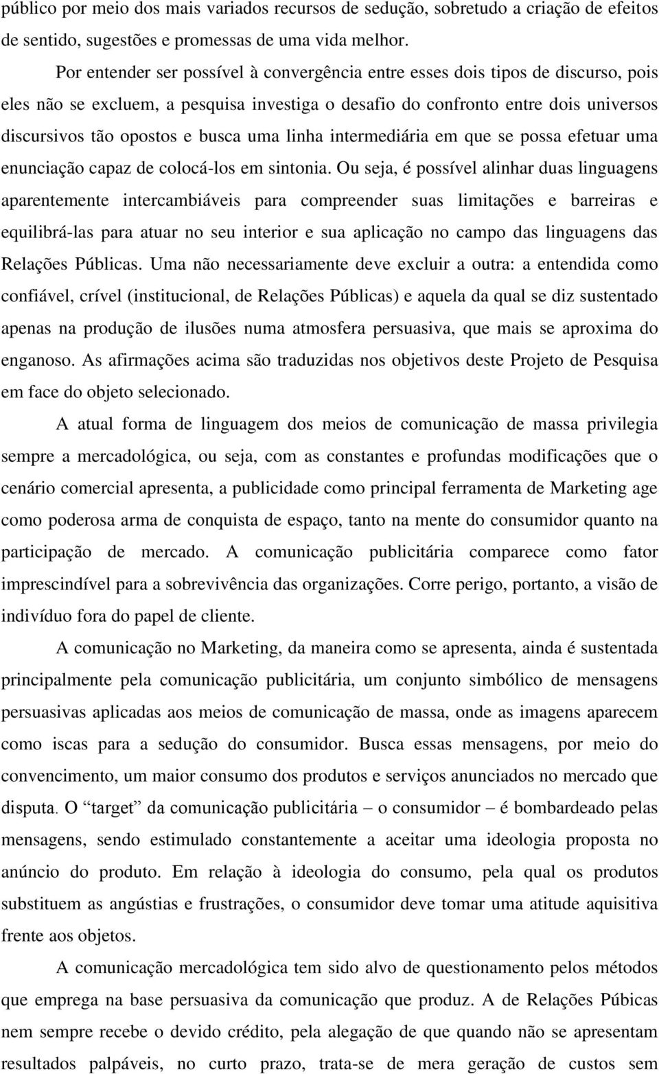 uma linha intermediária em que se possa efetuar uma enunciação capaz de colocá-los em sintonia.