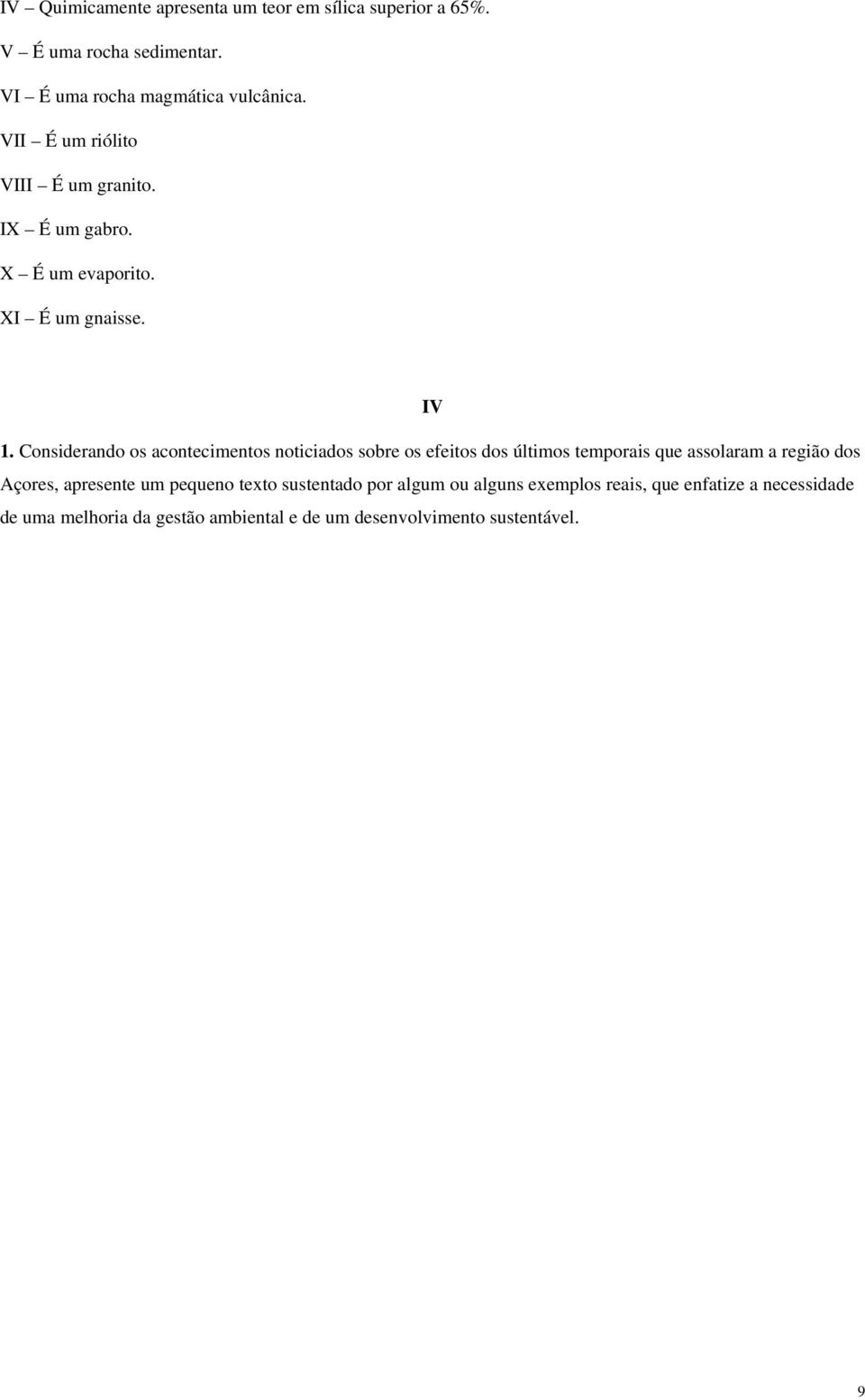 Considerando os acontecimentos noticiados sobre os efeitos dos últimos temporais que assolaram a região dos Açores, apresente