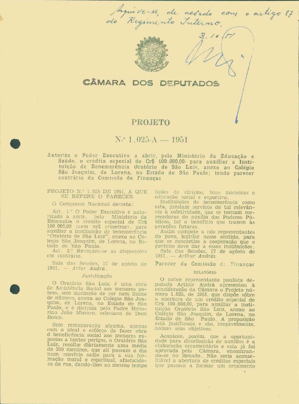 025 DE 1951 A QUE SE REFERE PARECER O Congresso Nacional decreta: Art. 1.0 O Poder Executivo é autorizado a abrir. pelo Ministério da EducaçãO) o crédito especial de Cr$ 100.