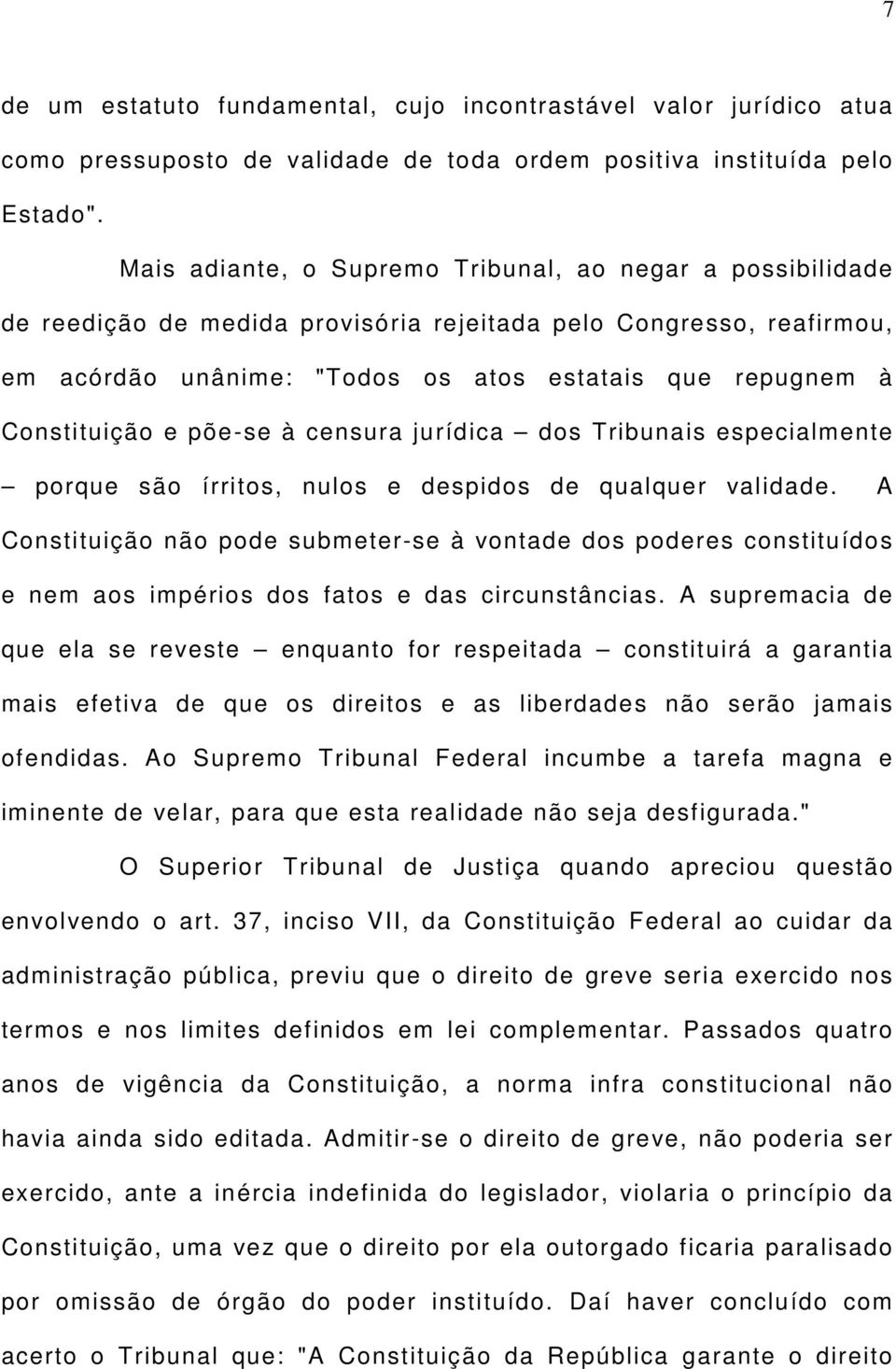 Constituição e põe-se à censura jurídica dos Tribunais especialmente porque são írritos, nulos e despidos de qualquer validade.