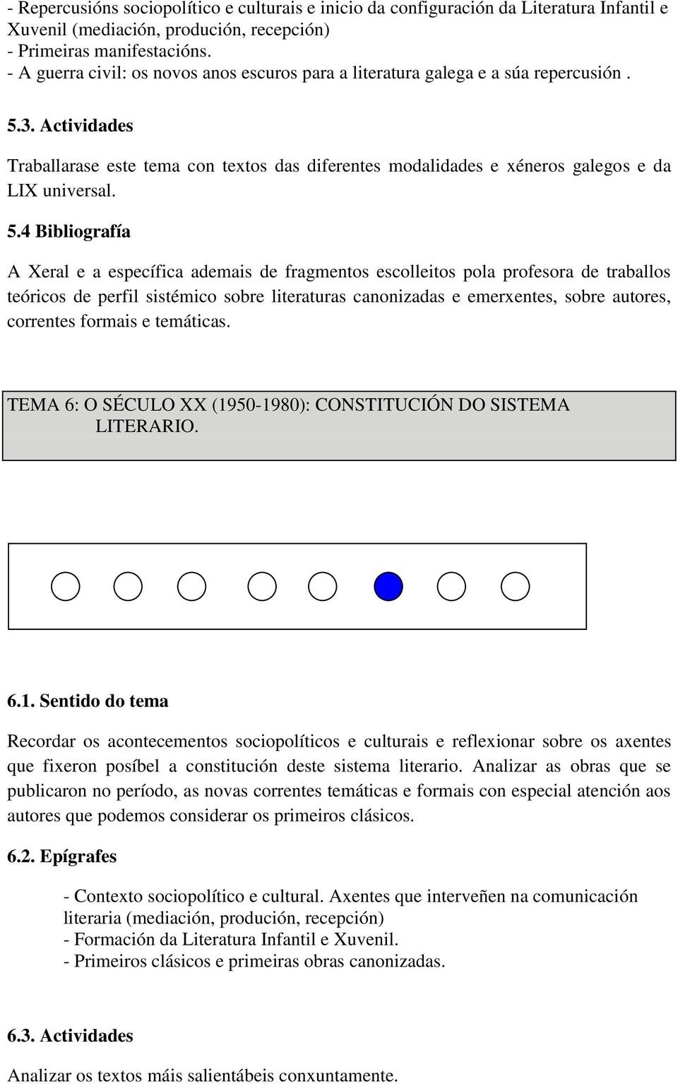 Actividades Traballarase este tema con textos das diferentes modalidades e xéneros galegos e da LIX universal. 5.